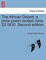 The African Desert; a prize poem recited June 23 1830. Second edition.