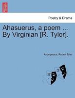Ahasuerus, a poem ... By Virginian [R. Tylor].