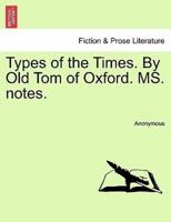 Types of the Times. By Old Tom of Oxford. MS. notes.