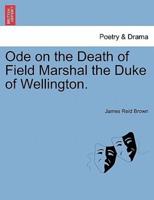 Ode on the Death of Field Marshal the Duke of Wellington.