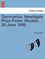 Savonarola. Newdigate Prize Poem. Recited ... 30 June 1886.