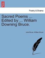 Sacred Poems ... Edited by ... William Downing Bruce.