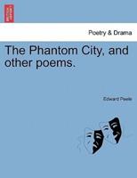 The Phantom City, and other poems.
