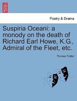 Suspiria Oceani: a monody on the death of Richard Earl Howe, K.G., Admiral of the Fleet, etc.
