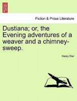 Dustiana; or, the Evening adventures of a weaver and a chimney-sweep.