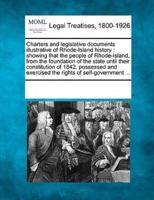 Charters and Legislative Documents Illustrative of Rhode-Island History