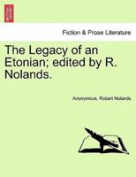 The Legacy of an Etonian; edited by R. Nolands.