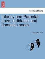 Infancy and Parental Love, a didactic and domestic poem.