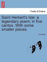 Saint Herbert's Isle: a legendary poem; in five cantos. With some smaller pieces.