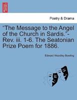 "The Message to the Angel of the Church in Sardis."-Rev. iii. 1-6. The Seatonian Prize Poem for 1886.