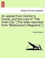 An appeal from Gordon's Grave, and the Loss of "The Arab City." [The latter reprinted from "Blackwood's Magazine."]