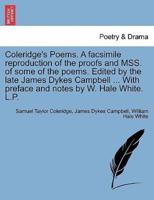 Coleridge's Poems. A facsimile reproduction of the proofs and MSS. of some of the poems. Edited by the late James Dykes Campbell ... With preface and notes by W. Hale White. L.P.