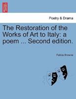 The Restoration of the Works of Art to Italy: a poem ... Second edition.
