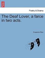The Deaf Lover, a farce in two acts.