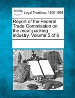 Report of the Federal Trade Commission on the Meat-Packing Industry. Volume 5 of 6