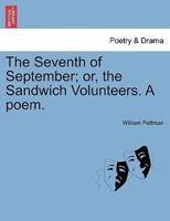 The Seventh of September; or, the Sandwich Volunteers. A poem.