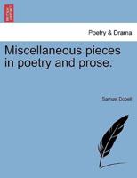 Miscellaneous pieces in poetry and prose.