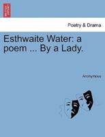 Esthwaite Water: a poem ... By a Lady.