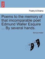 Poems to the memory of that imcomparable poet Edmund Waller Esquire ... By several hands.