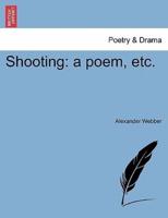 Shooting: a poem, etc.