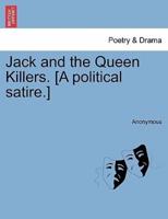 Jack and the Queen Killers. [A political satire.]
