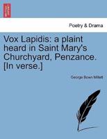 Vox Lapidis: a plaint heard in Saint Mary's Churchyard, Penzance. [In verse.]
