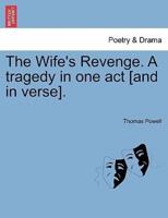 The Wife's Revenge. A tragedy in one act [and in verse].