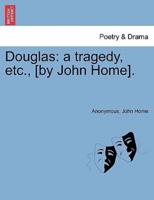 Douglas: a tragedy, etc., [by John Home].
