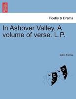 In Ashover Valley. A volume of verse. L.P.