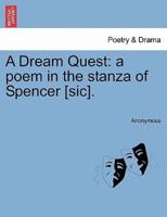 A Dream Quest: a poem in the stanza of Spencer [sic].