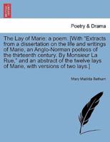 The Lay of Marie: a poem. [With "Extracts from a dissertation on the life and writings of Marie, an Anglo-Norman poetess of the thirteenth century. By Monsieur La Rue," and an abstract of the twelve lays of Marie, with versions of two lays.]