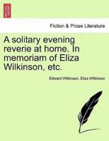 A solitary evening reverie at home. In memoriam of Eliza Wilkinson, etc.