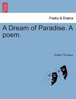 A Dream of Paradise. A poem.