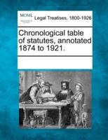 Chronological Table of Statutes, Annotated 1874 to 1921.
