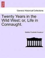 Twenty Years in the Wild West; or, Life in Connaught.