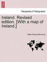 Ireland. Revised edition. [With a map of Ireland.]