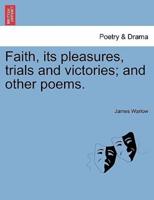 Faith, its pleasures, trials and victories; and other poems.