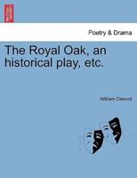 The Royal Oak, an historical play, etc.