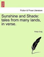 Sunshine and Shade: tales from many lands, in verse.