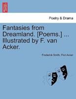 Fantasies from Dreamland. [Poems.] ... Illustrated by F. van Acker.