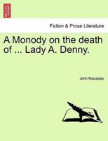 A Monody on the death of ... Lady A. Denny.
