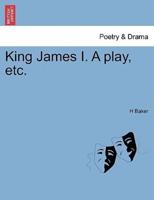 King James I. A play, etc.