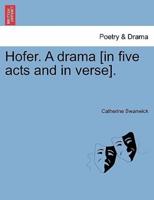 Hofer. A drama [in five acts and in verse].