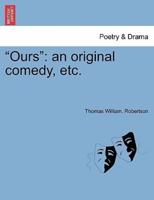 "Ours": an original comedy, etc.