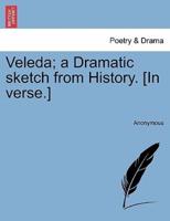 Veleda; a Dramatic sketch from History. [In verse.]