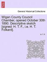 Wigan County Council Chamber, opened October 30th 1890. Descriptive sketch [signed: H. T. F., i.e. H. T. Folkard].