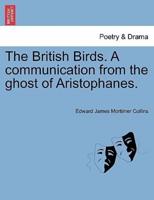 The British Birds. A communication from the ghost of Aristophanes.