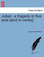 Julian, a tragedy in five acts [and in verse].