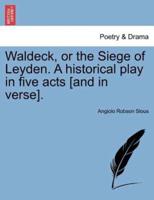 Waldeck, or the Siege of Leyden. A historical play in five acts [and in verse].
