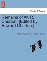 Remains of W. R. Churton. [Edited by Edward Churton.]